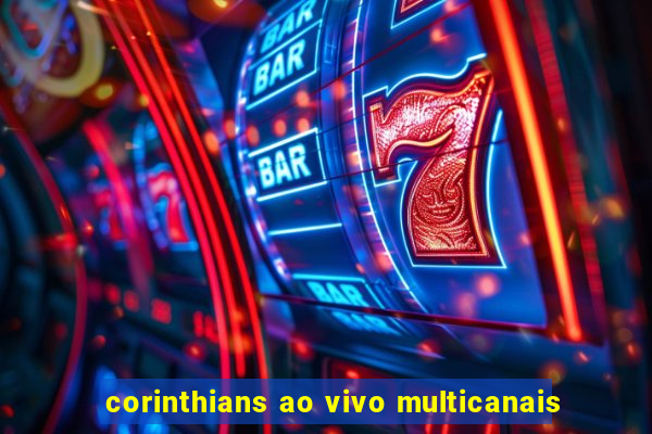 corinthians ao vivo multicanais